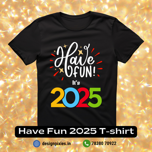 Have fun its 2025 T-shirt | Black | Women | Men